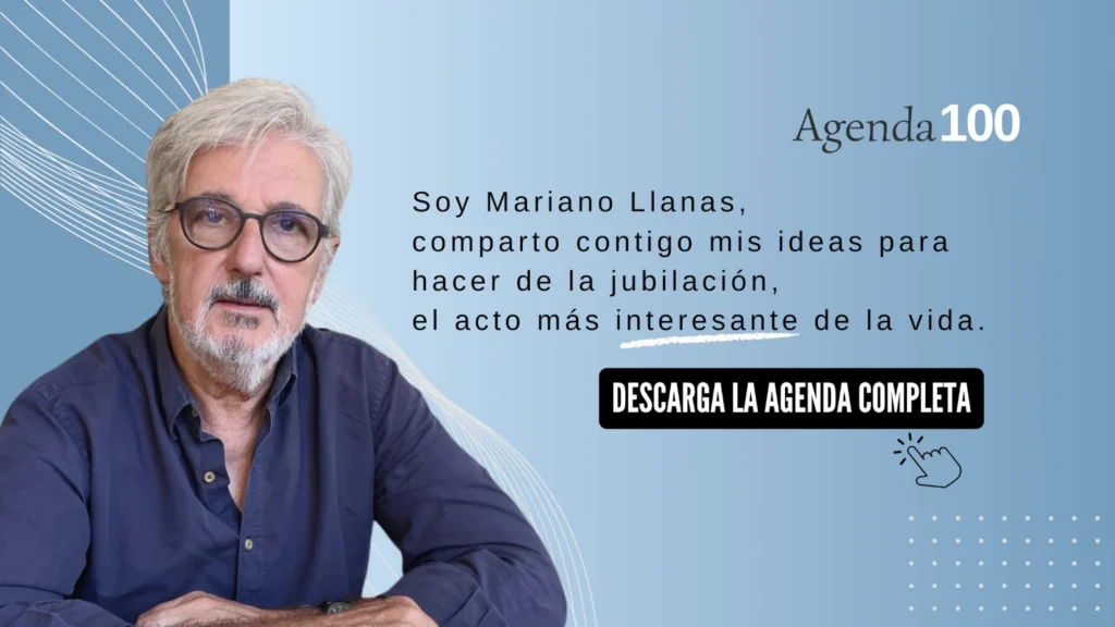Soy Mariano Llanas, comparto contigo mis ideas para hacer de la jubilación, el acto más interesante de la vida. Descarga la Agenda completa.